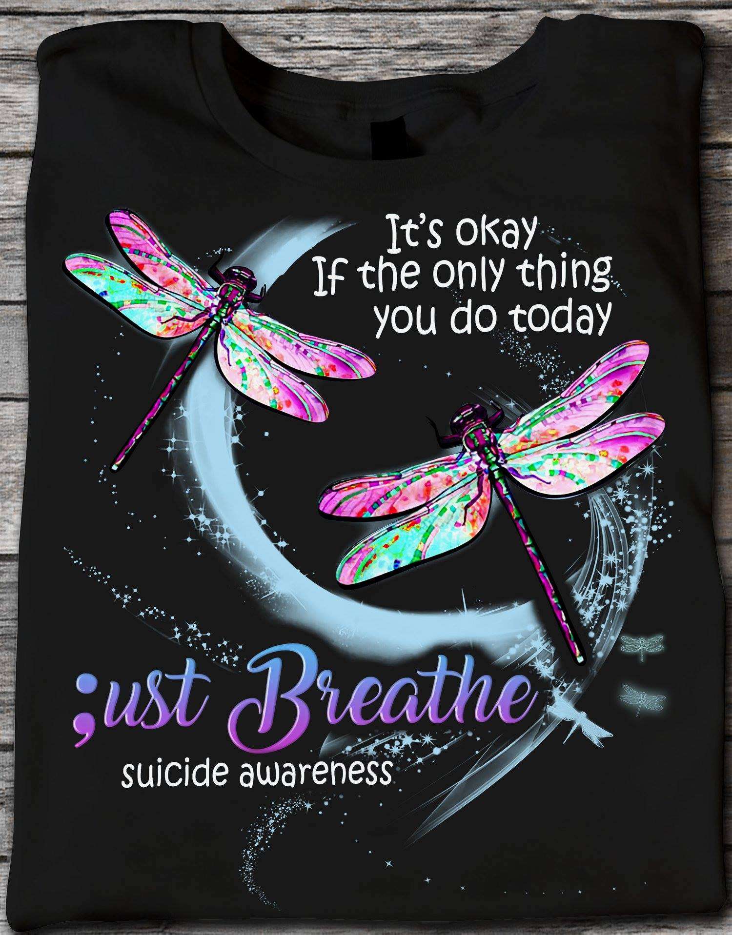 Dragonfly Suicide - It's okay if the only thing you do today just breathe suicide awareness