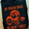 Witch Drive Golf Cart, Halloween Costume - My broom broke so now i golf
