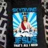 Jesus Skydiving, Skydiving Sport - Skydiving and Jesus that's all i need