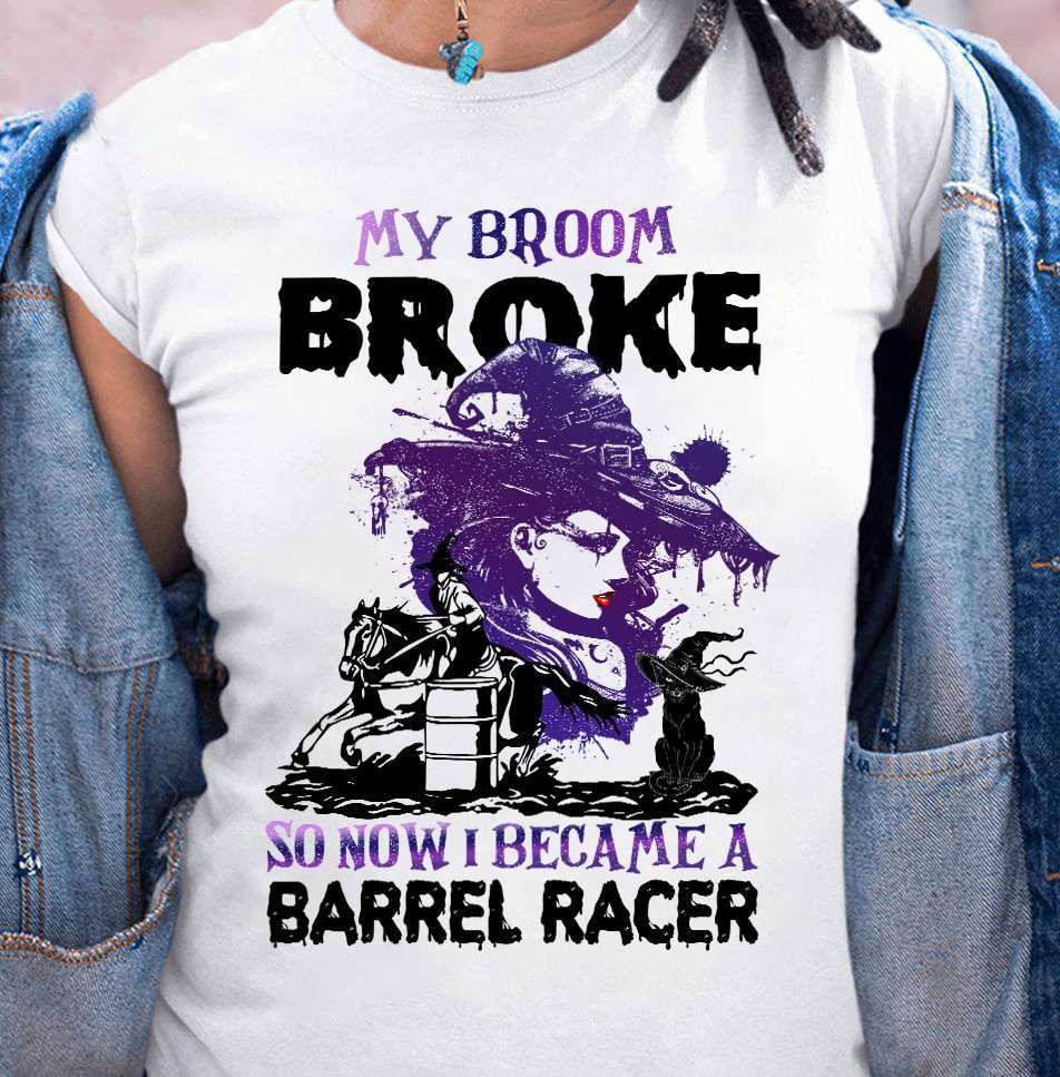 Halloween Witch Cat, Barrel Racing Horse - My broom broke so now i became a barrel racer
