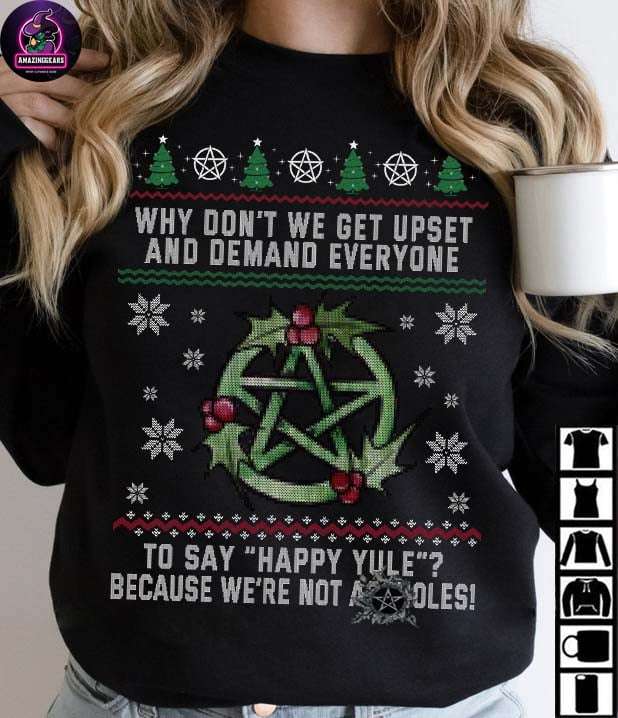 Why don't we get upset and demand everyone to say "happy yule'? Because we're not assholes
