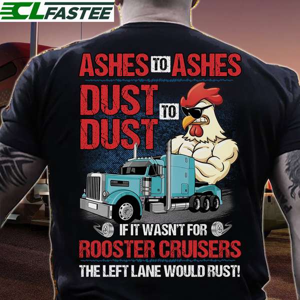 Rooster Cruiser - Ashes to ashes dust to dust if it wasn't for rooster cruiser the left lane would rust