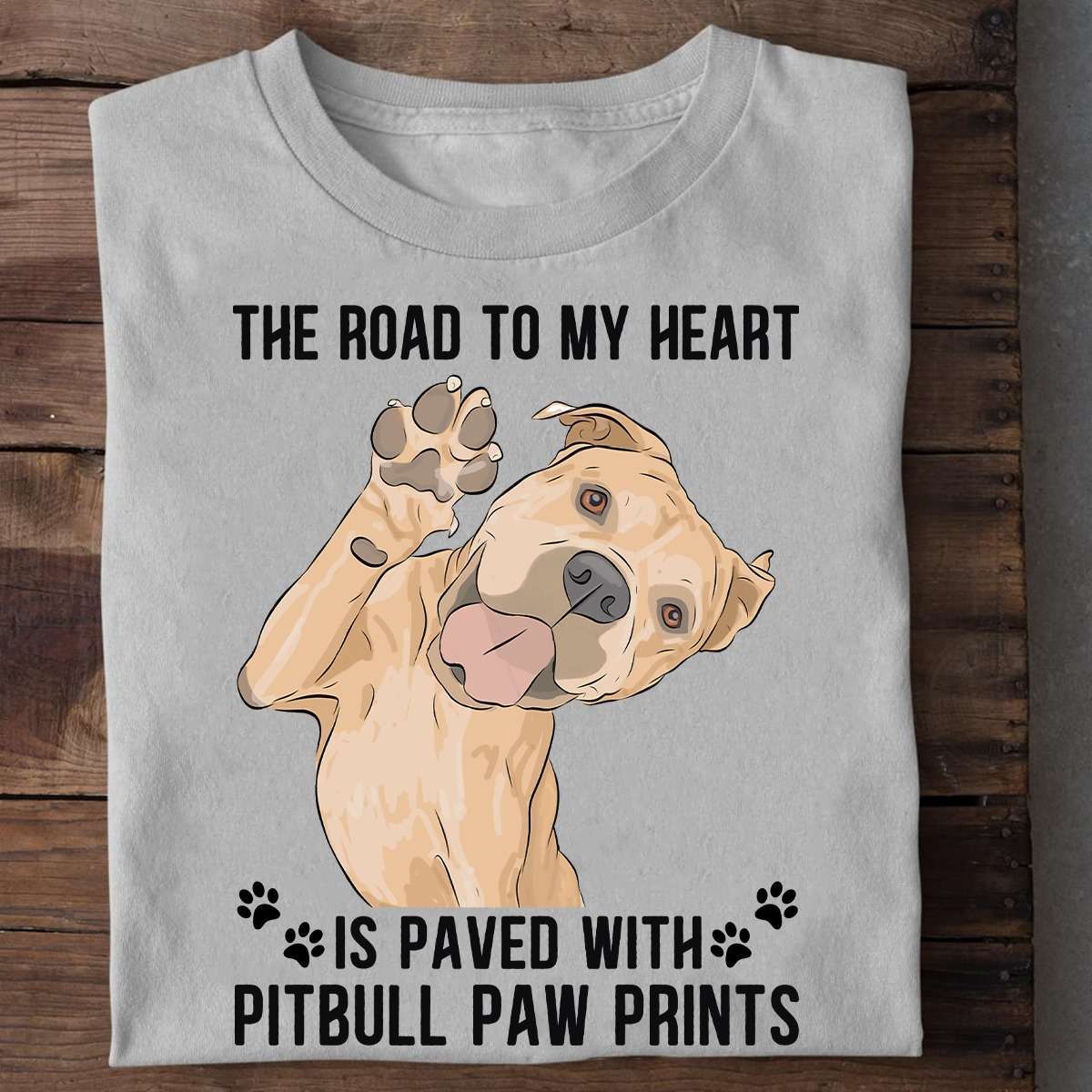 Funny Pitbull Dog - The road to my heart is paved with pitbull paw prints