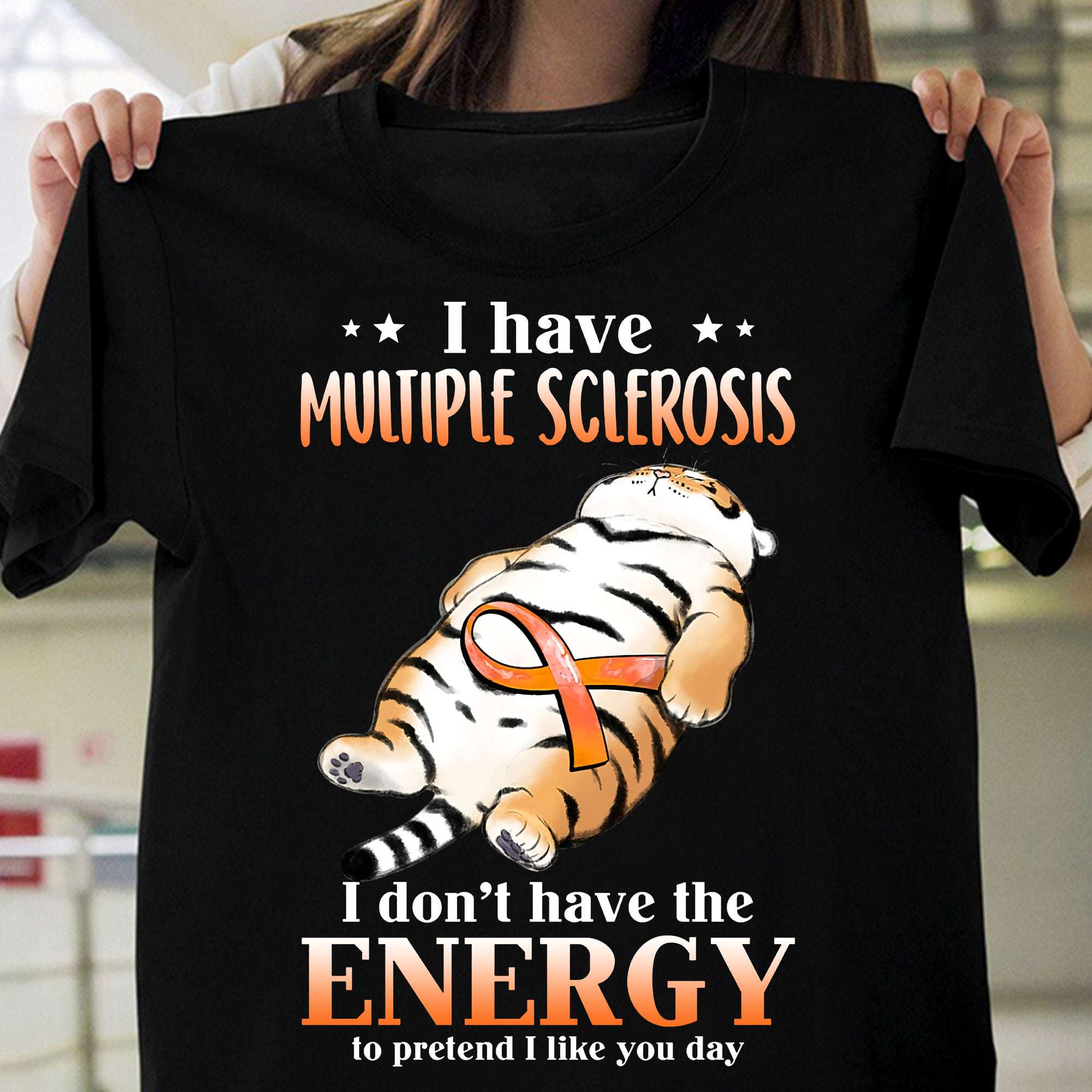 Cat Multiple Sclerosis - I have multiple sclerosis i don't have the energy to pretend i like you day