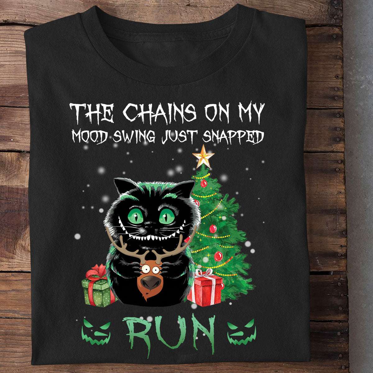 Reindeer Cheshire Cat, Gift Christmas - The chains on my mood swing just snapped run