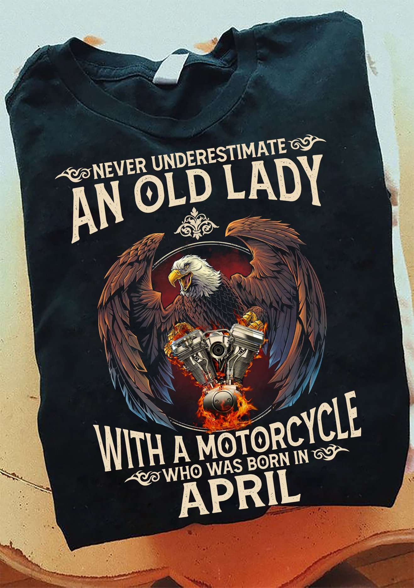 April Birthday, Eagle Engine - Never underestimate an old lady with a motorcycle who was born in april