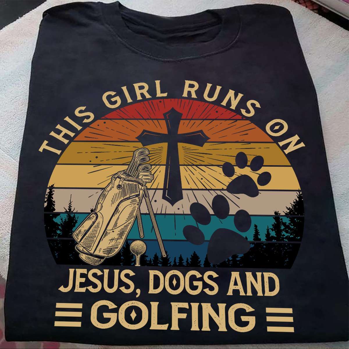 Dog And Golf Girl, Believe in Jesus - This girl runs on Jesus, dogs and golfing