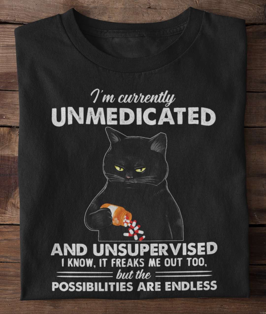 Pills Black Cat - I'm currently unmedicated and unsupervised i know it freaks me out too