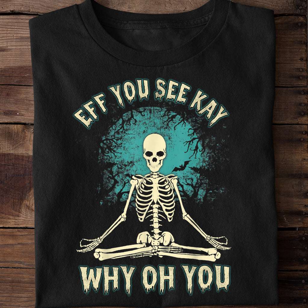 Eff you see kay why oh you - Skeleton Yoga, Yoga Lover