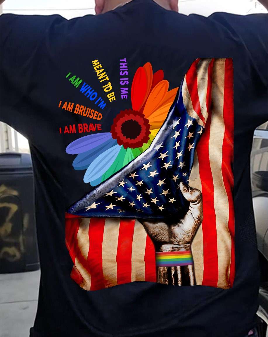 LGBT Hand, American Flag - This is me meant to be i am who i'm i am bruised i am brave