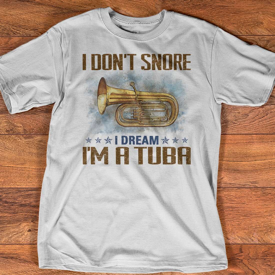 Tuba Instrument - I don't snore i dream i'm a tuba