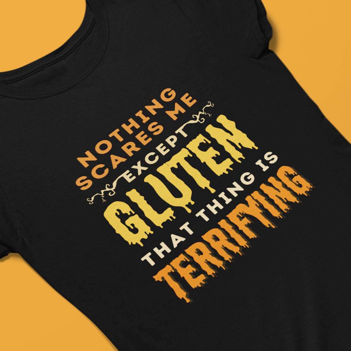 Nothing scares me except gluten that thing is terrifying