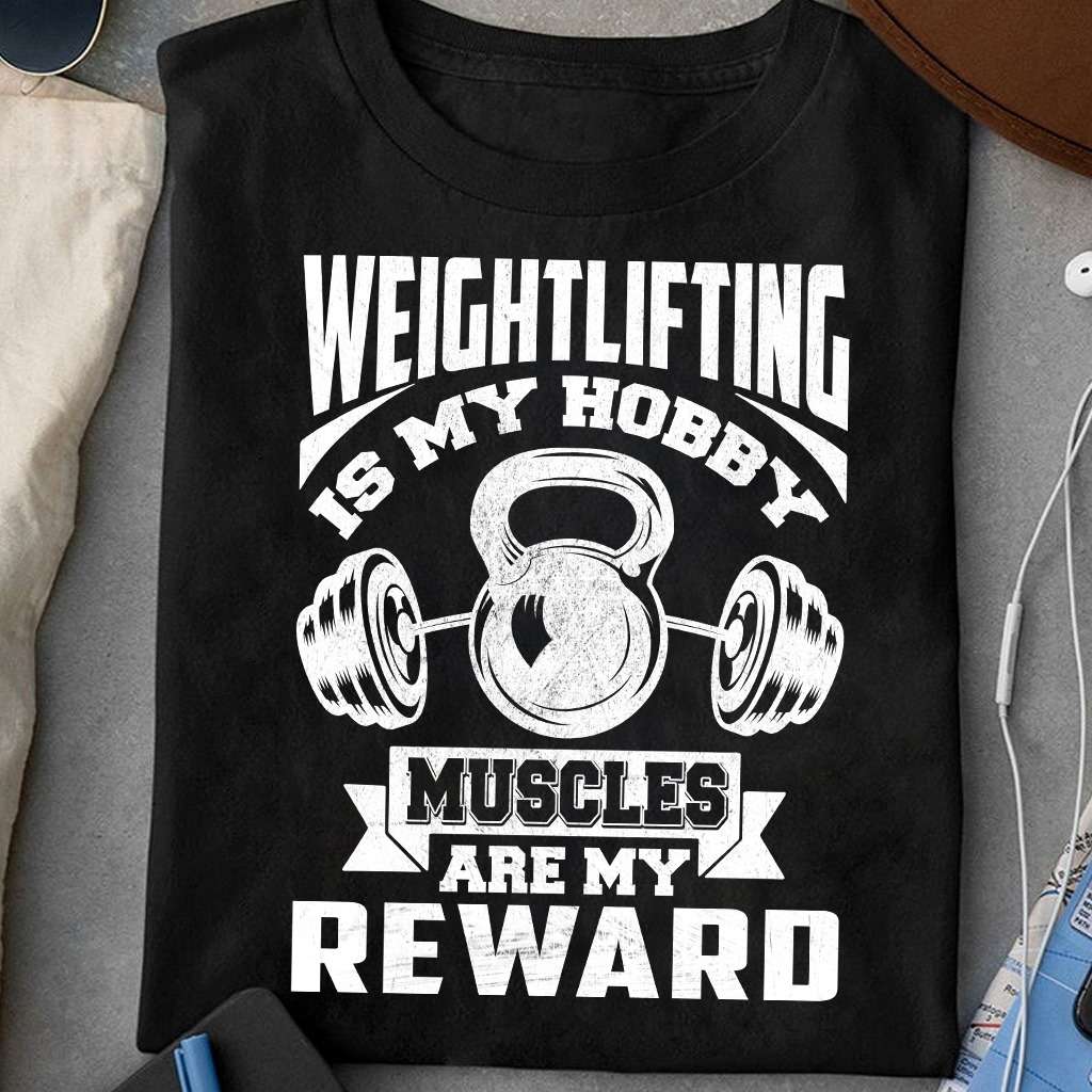 Weightlifting is my hobby muscles are my reward - Iron Dumbbell
