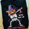 Witch Pumpkin Skeleton, Breast Cancer Ribbon - Never give up breast cancer awareness