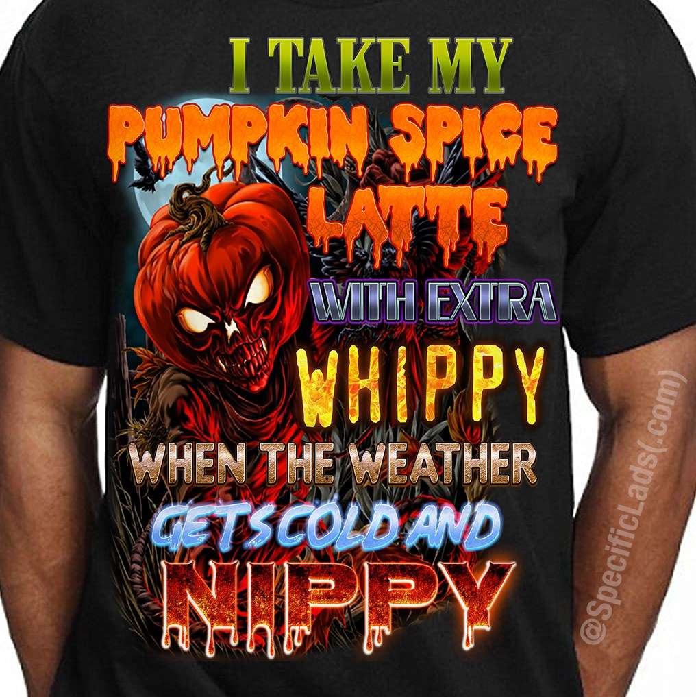 Pumpkin Latte, Spooky Pumpkin, Halloween Costume - I take my pumpkin spice latte with extra whippy when the weather gets cold and nippy