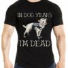 Dog Clothes - In dog years i'm dead