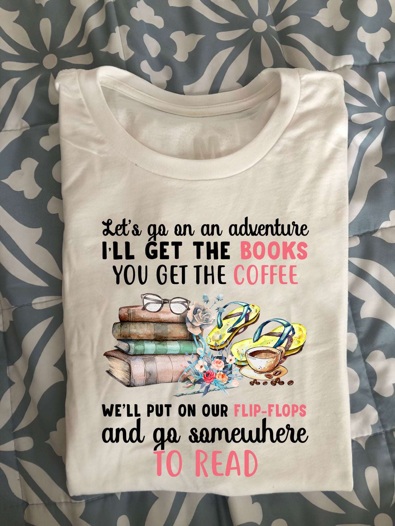Book Coffee And Flip Flop - Let's go on an adventure i'll be the books you get the coffee