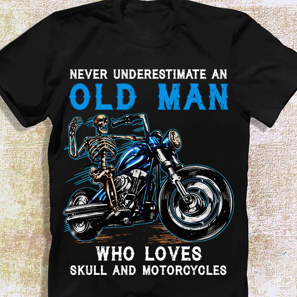 Skeleton Motorcycles - Never underestimate an old man who loves skull and motorcycles