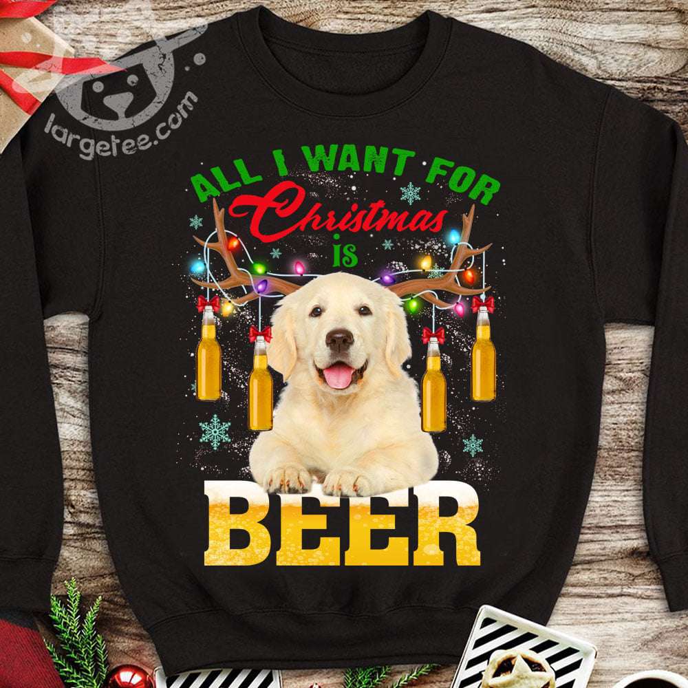 Reindeer Labrador Retriever With Beer, Christmas Gift - All i want for christmas is beer
