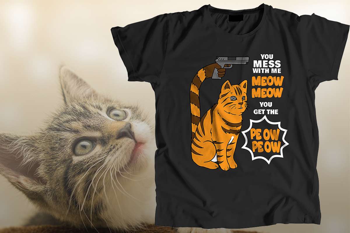 You mess with me meow meow you get the peow peow - Cat With Gun Shirt ...