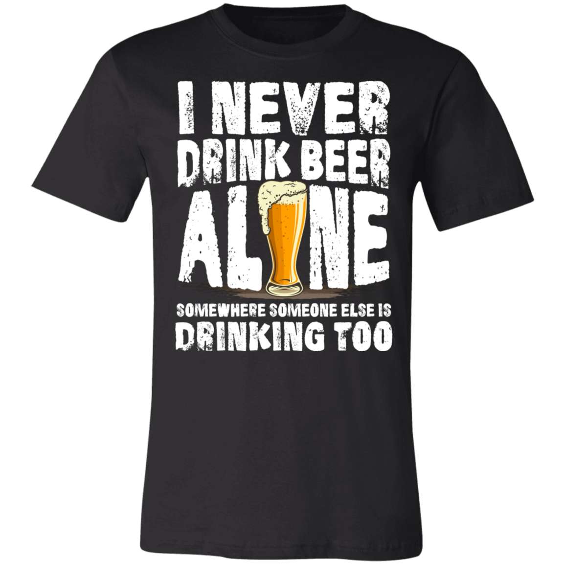 I never drink beer alone somewhere someone else is drinking too