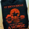 Halloween Witch Ride Horse - My broom broke so now i ride a horse