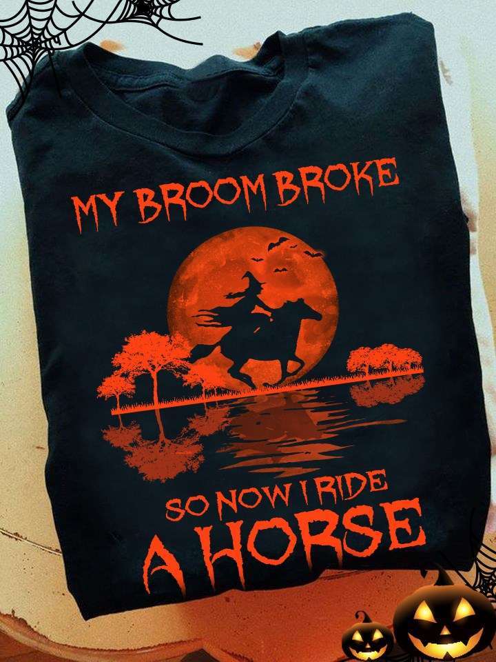Halloween Witch Ride Horse - My broom broke so now i ride a horse
