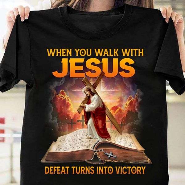When you walk with jesus defeat turns into victory