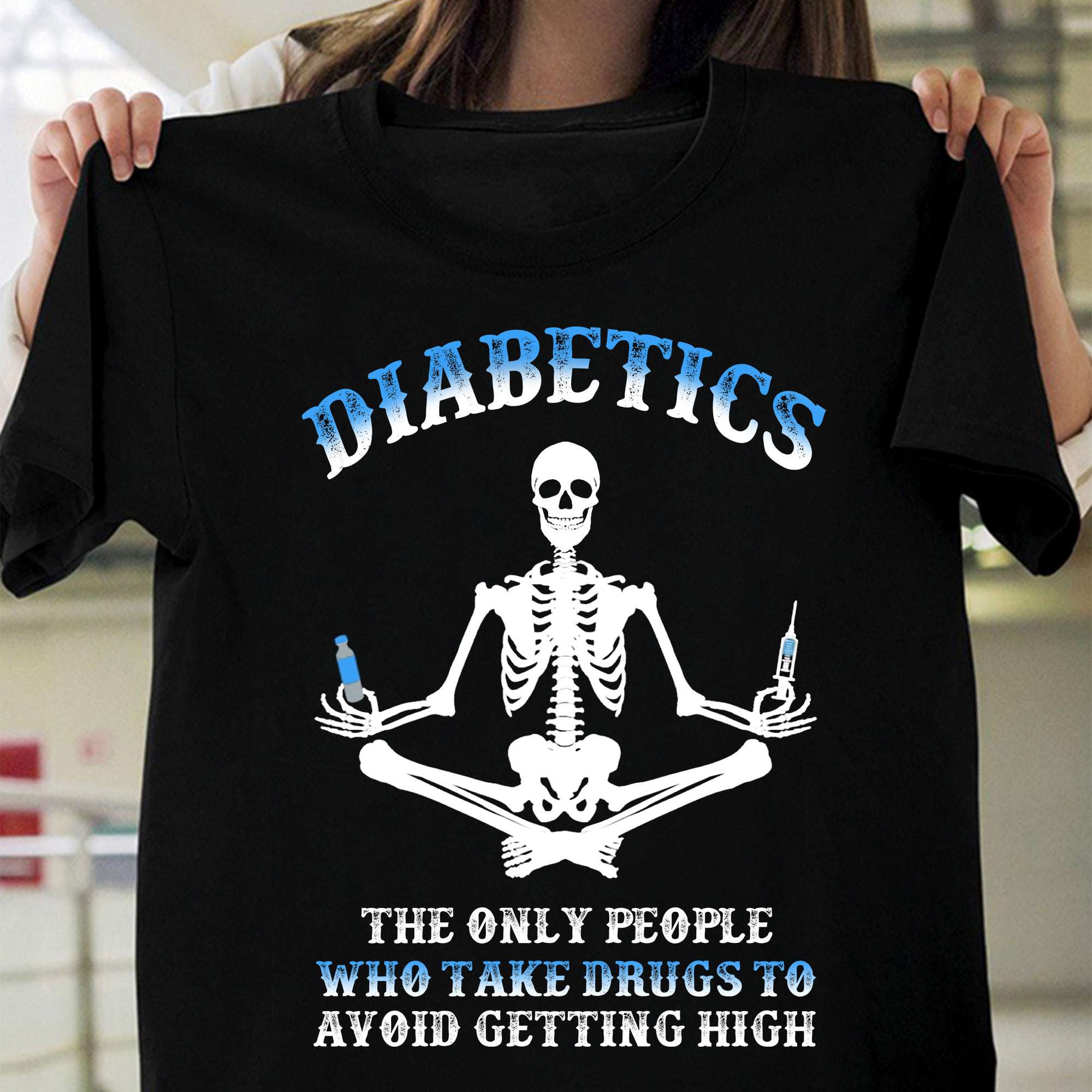Skeleton Insulin, Diabetes Warrior - Diabetes the only people who take drugs to avoid getting high
