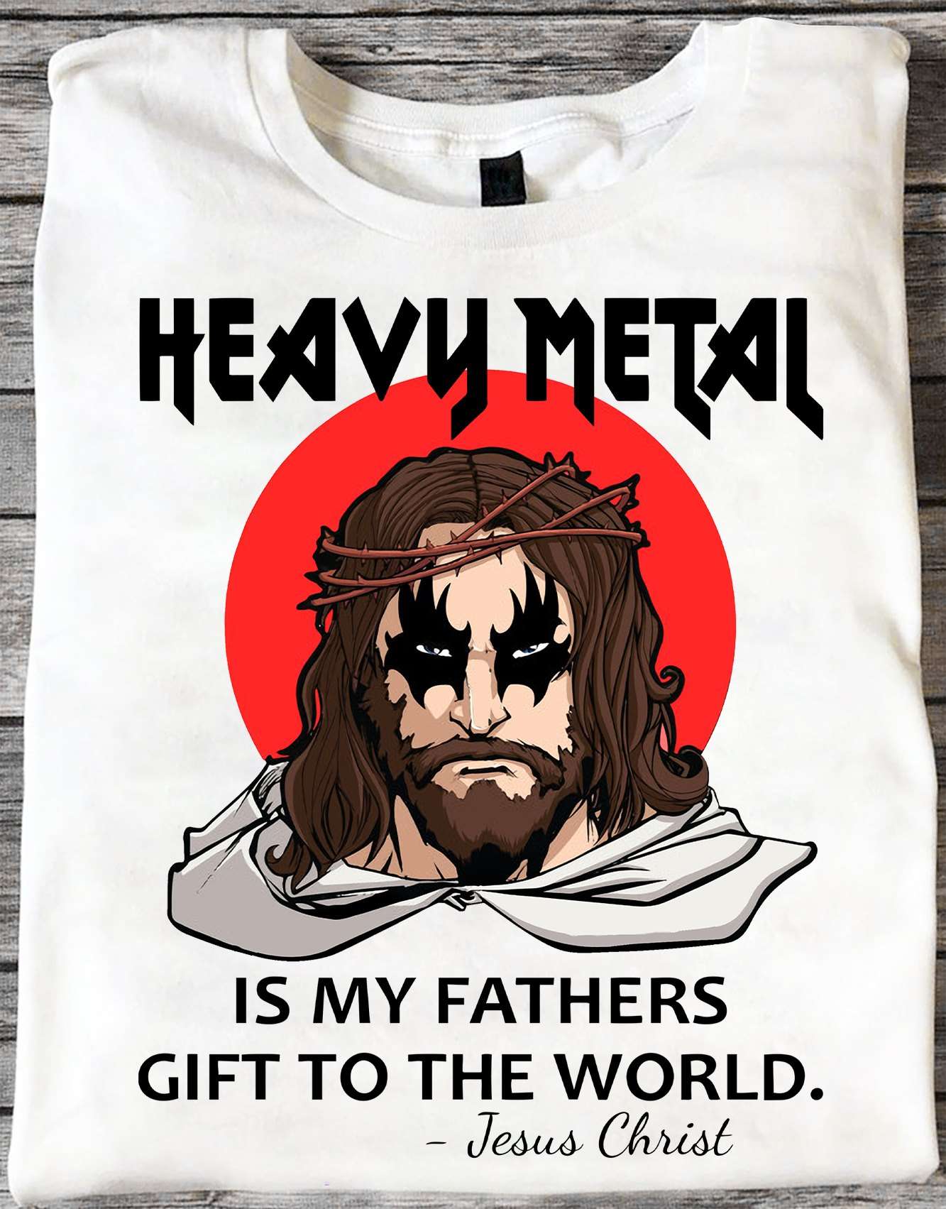Heavy Metal is my father gift to the world - Jesus Christ