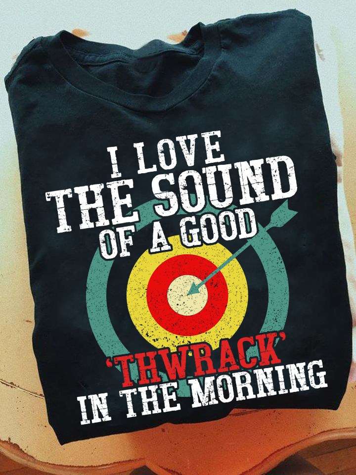 I love sound of a good thwrack in the morning