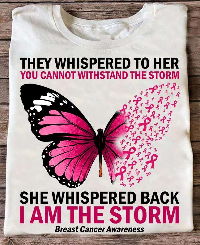 Breast Cancer Butterfly Ribbon - They whispered to her you cannot withstand the storm