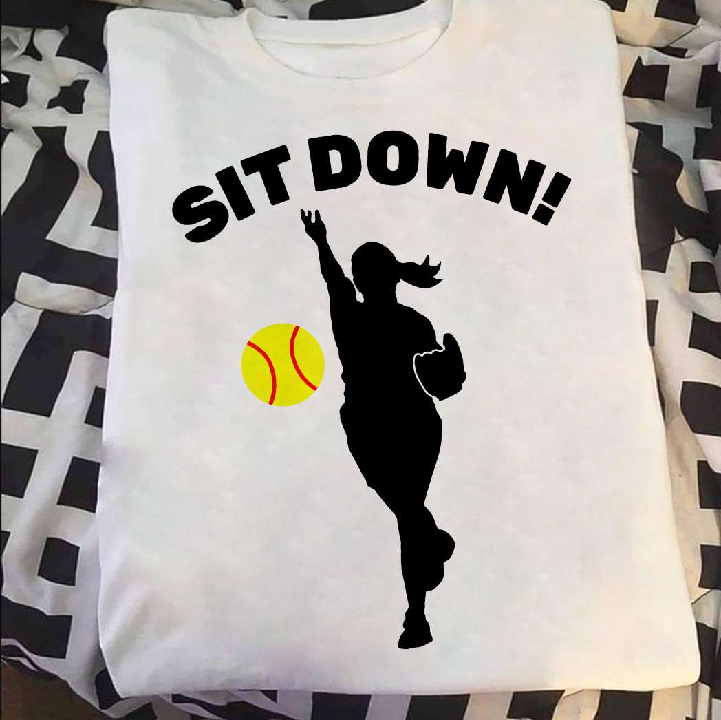 Softball Women, Gift For Softball Lover - Sit Down!
