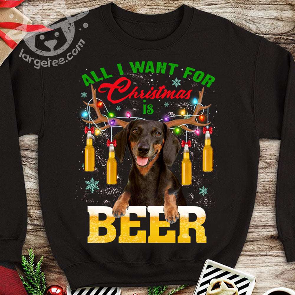 Reindeer Dachshund With Beer, Christmas Gift - All i want for christmas is beer