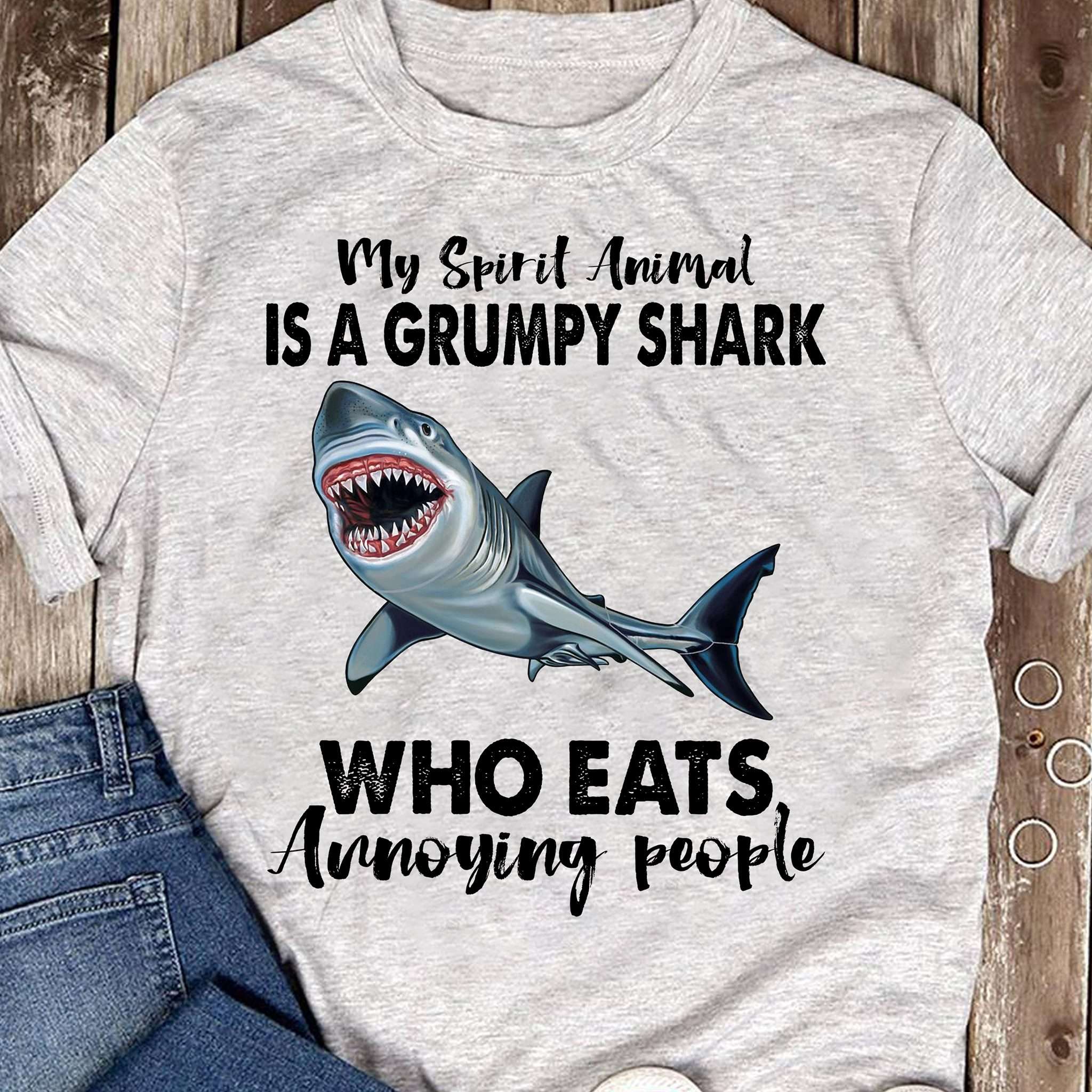 My spirit animal is a grumpy shark who eats annoying people - Grumpy Shark, Shark Lover