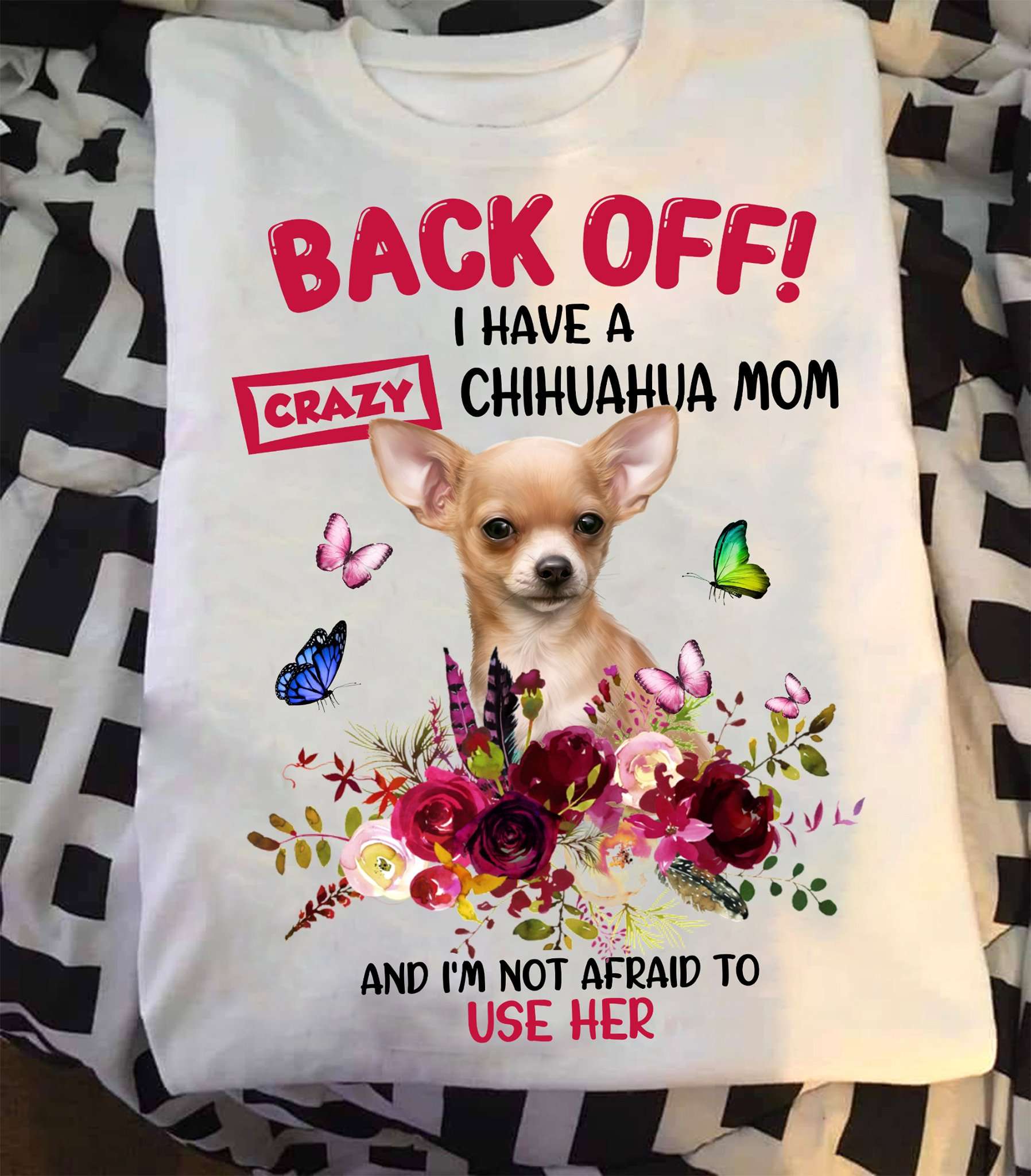 Chihuahua Butterfly Flower - Back off i have a crazy chihuahua mom and i'm not afraid to use her