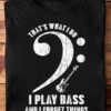 That's what i do i play bass and i forget things - Guitar Bass