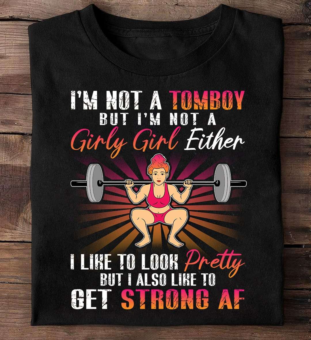 Lift weight girl, Strong girl - I'm not a tomboy but i'm not a girly girl either