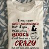 I may seem quiet and reserved but if you mess with my books i will break out a level of crazy