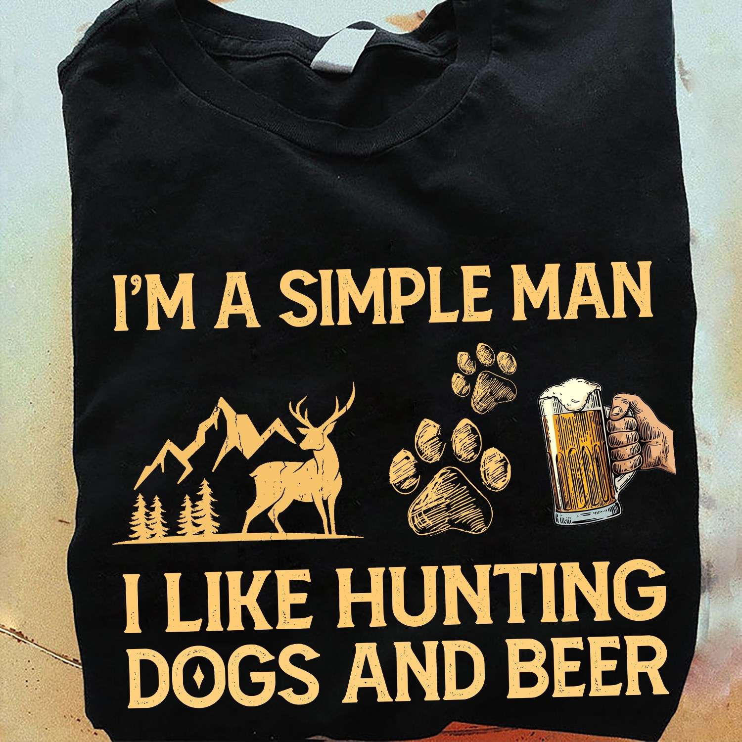 Deer Huting Dogs And Beer - I'm a simple man i like hunting dogs and beer