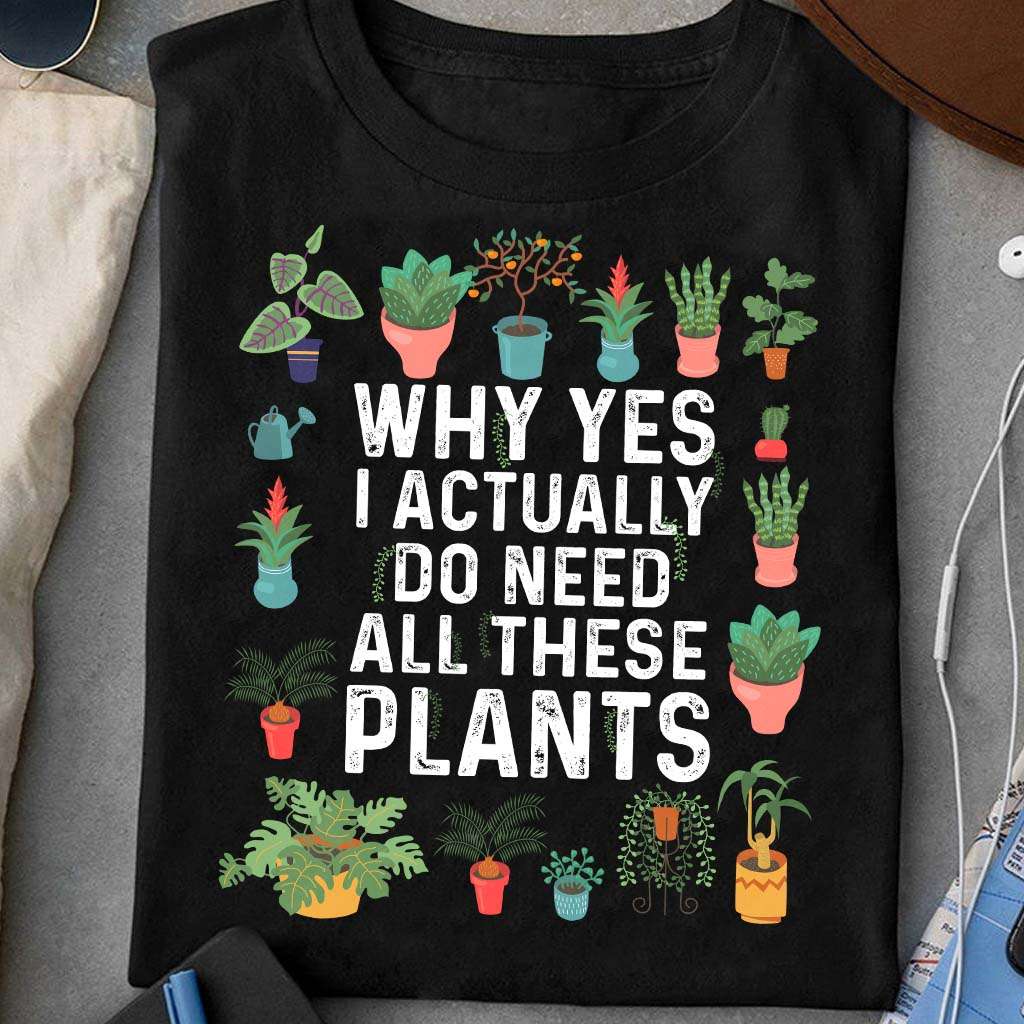 Why yes i actually do need all these plants
