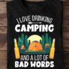 Camping And Beer - I love drinking camping and a lot of bad words