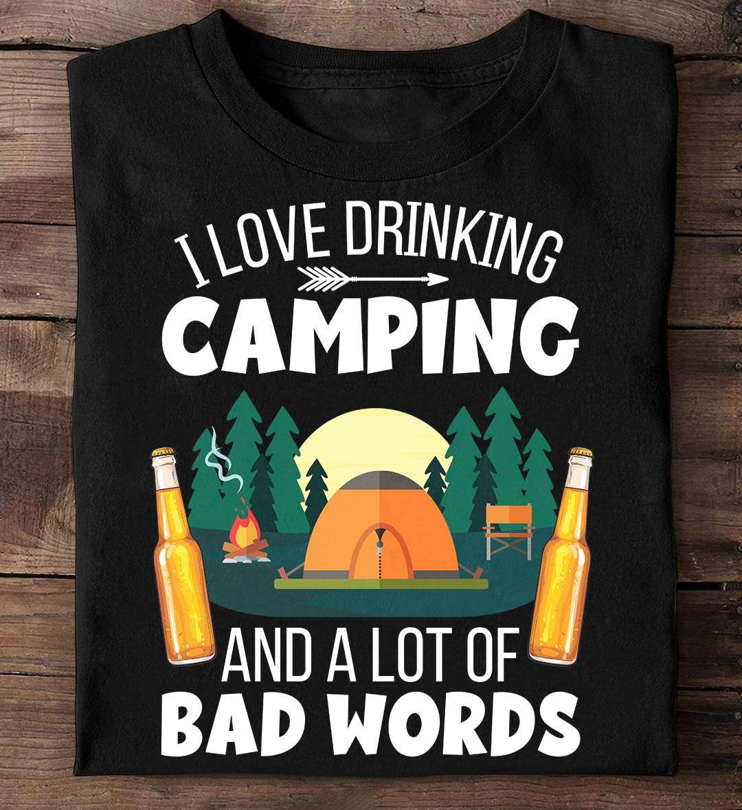 Camping And Beer - I love drinking camping and a lot of bad words