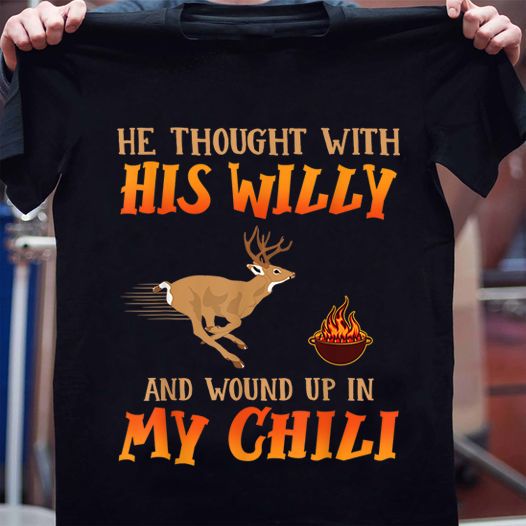 He thought with his willy and wound up in my chili - Deer And Fire