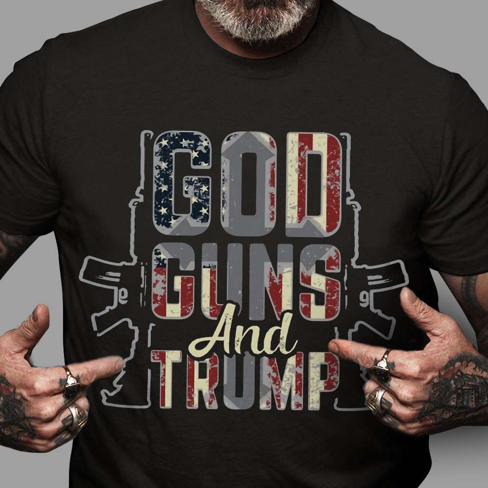 Donald Trump America President, The Guns Tee Gifts - God Guns And Trump