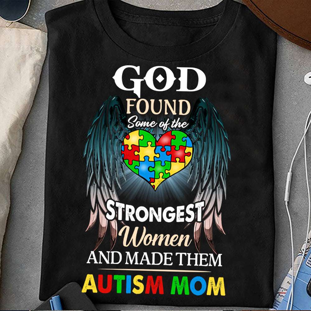 Autism Awareness, Autism Mom - God found some of the strongest women and made them autism mom