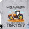Woman Farmer Tractor - Some grandmas knit real grandmas drive tractors
