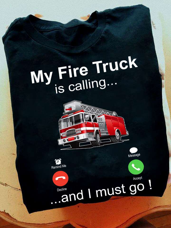 Call The Fire Truck - My fire truck is calling and i must go!
