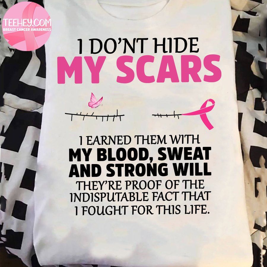 Breast Cancer Awareness - I don't hide my scars i earned them with my blood sweat and strong will