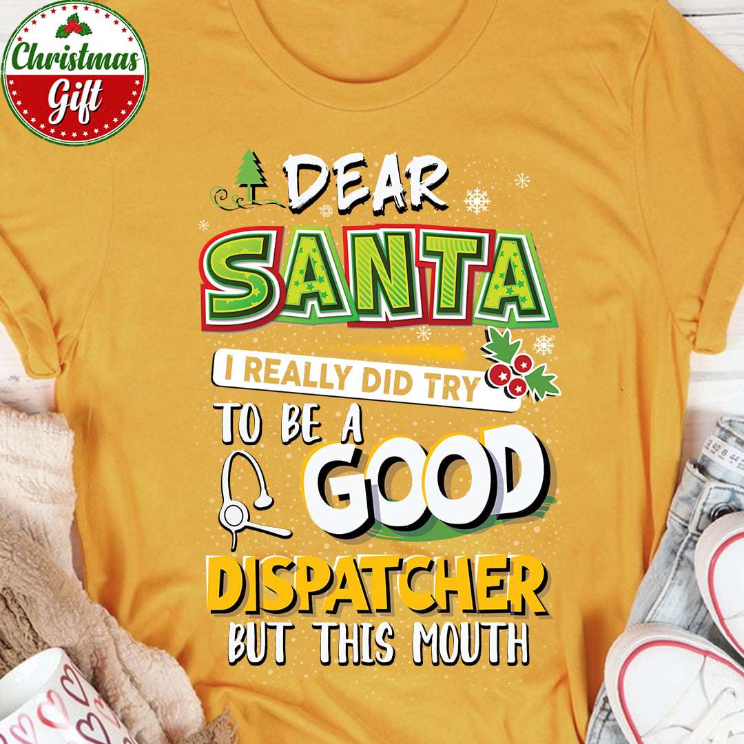 Dear santa i really did try to be a good dispatcher but this mouth